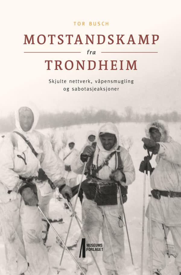 Bilde av forsida på boka Motstandskamp fra Trondheim. Skjulte nettverk, våpensmugling og sabotasjeaksjoner